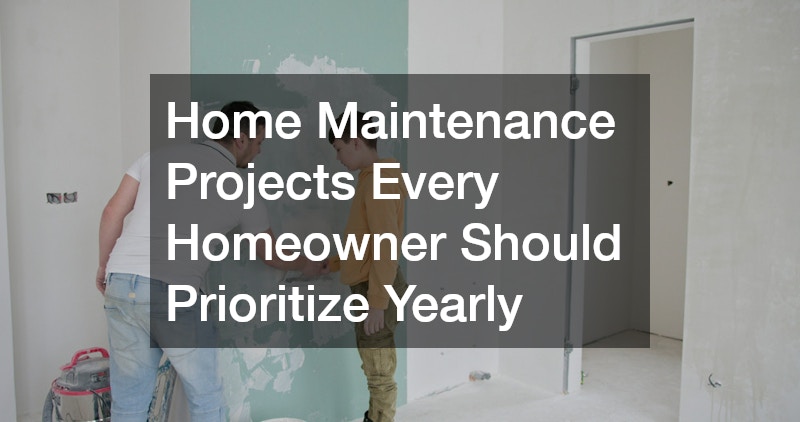 Home Maintenance Projects Every Homeowner Should Prioritize Yearly